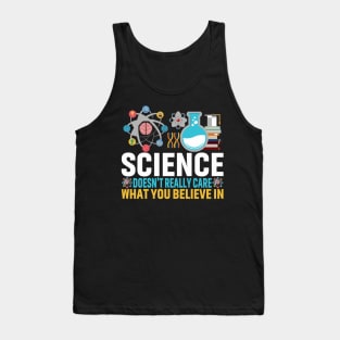 Science Doesn't Really Care What You Believe in Tank Top